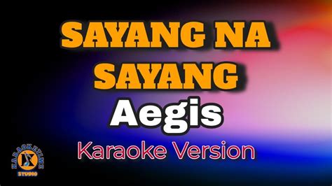 Sayang Na Sayang Aegis Karaoke Version Youtube