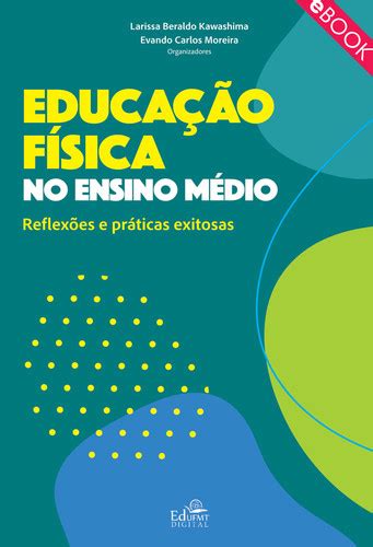 EDUCAÇÃO FÍSICA NO ENSINO MÉDIO REFLEXÕES E PRÁTICAS EXITOSAS EdUFMT