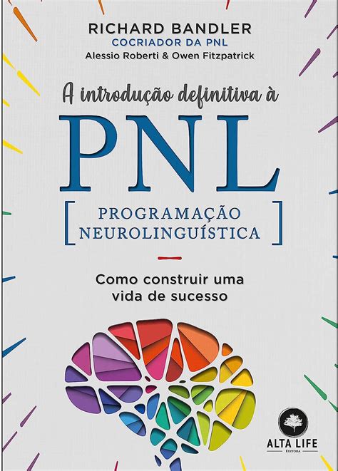 A Introdução Definitiva à PNL Como Construir uma Vida de Sucesso