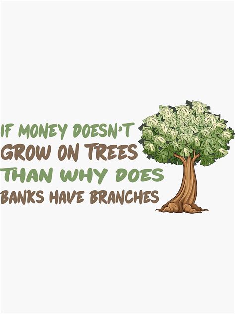 If Money Doesn T Grow On Trees Than Why Does Banks Have Branches