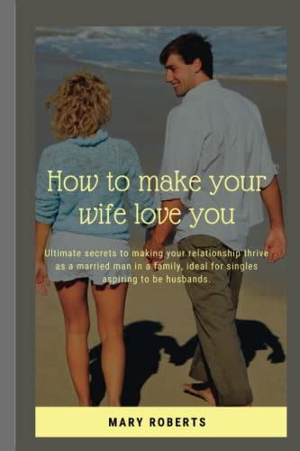 How To Make Your Wife Love You Ultimate Secrets To Making Your