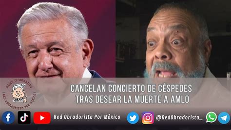 Cancelan Concierto De C Spedes Tras Desear La Muerte A Amlo