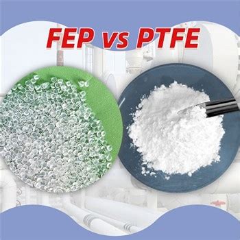 What Are The Differences Between Fep And Ptfe Knowledge