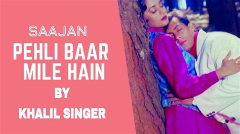 Pehli Baar Mile Hain Khalil Singer Saajan Movie Song By Khalil