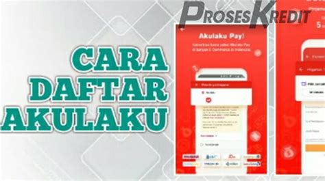 Syarat Akulaku Cara Daftar Tips Pengajuan Cepat Diterima