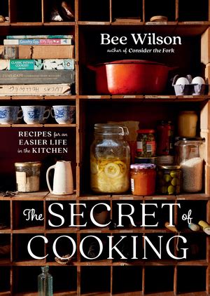 The Secret Of Cooking Bee Wilson W W Norton Company