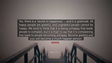 Dennis Prager Quote Yes There Is A Secret To Happiness” And It Is