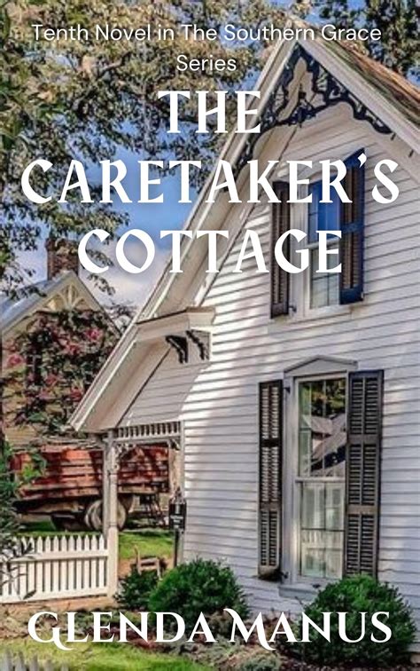 The Caretakers Cottage Southern Grace Book 10 By Glenda Manus