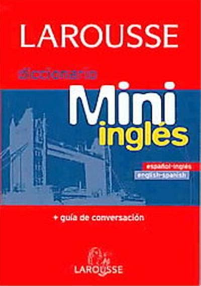 Larousse Diccionario Mini Espanol Ingles Ingles Espanol Larousse Mini