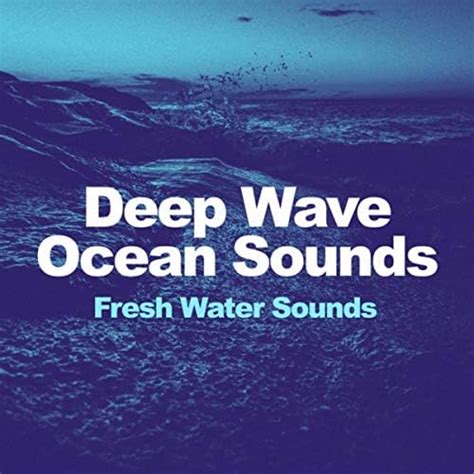 Play Deep Wave Ocean Sounds By Fresh Water Sounds On Amazon Music