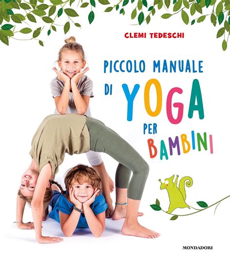 Piccolo Manuale Di Yoga Per Bambini Ragazzi Mondadori