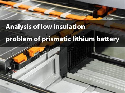 Analysis Of Low Insulation Problem Of Prismatic Lithium Battery The Best Lithium Ion Battery