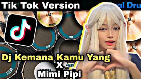 Dj Kemana Kamu Yang X Mimi Pipi Sound Viral Di Tik Tok Youtube