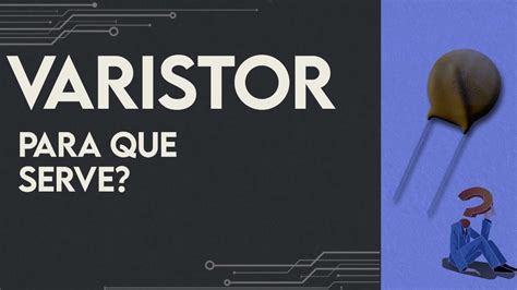 Varistor Para Que Serve Retoedu