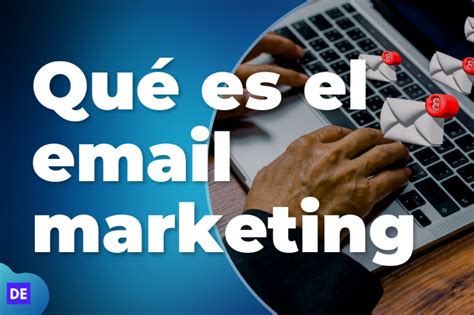 Qué es el email marketing y por qué deberías utilizarlo