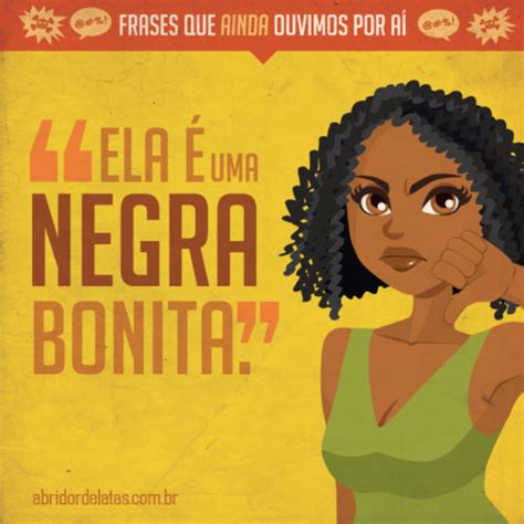 Frases que ainda ouvimos por aí 16 Ela é uma negra bonita