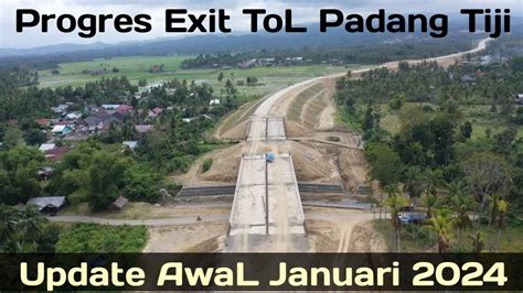 Progres Exit Tol Padang Tiji Update Awal Januari Youtube