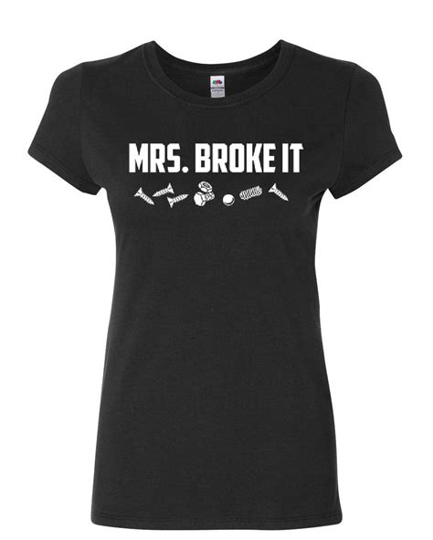 Mrs Broke It Funny Womens T Shirt Mothers Day Housewife Wifey Shirt