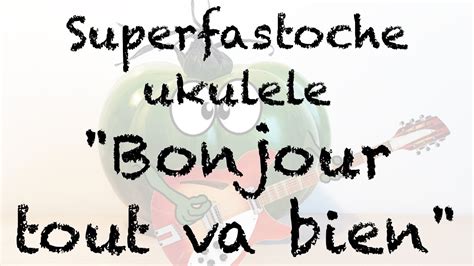 Apprenez Bonjour Tout Va Bien Au Ukulele C Est Superfastoche YouTube