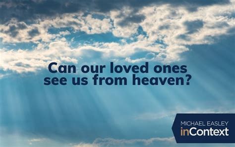 Can Our Loved Ones See Us From Heaven Michael Easley Incontext