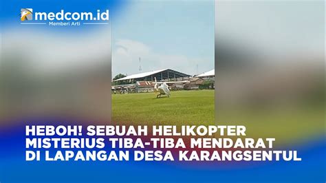 HEBOH SEBUAH HELIKOPTER MISTERIUS TIBA TIBA MENDARAT DI LAPANGAN DESA