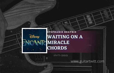 Encanto - Waiting On A Miracle Chords By Stephanie Beatriz - Guitartwitt