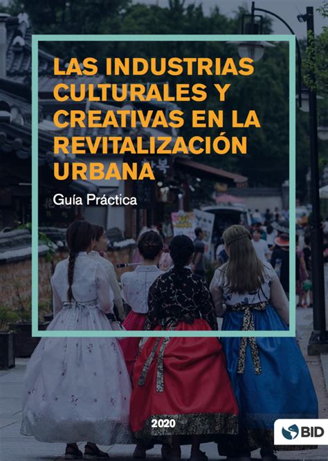 Las Industrias Culturales Y Creativas En La Revitalizaci N Urbana Gu A