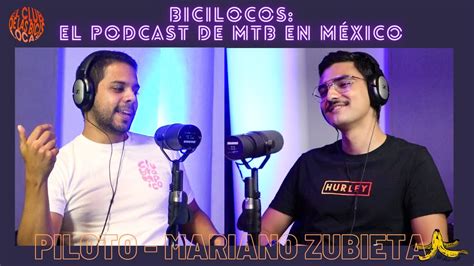 BICILOCOS 1 EL PODCAST DE MTB EN MÉXICO PILOTO MARIANO ZUBIETA