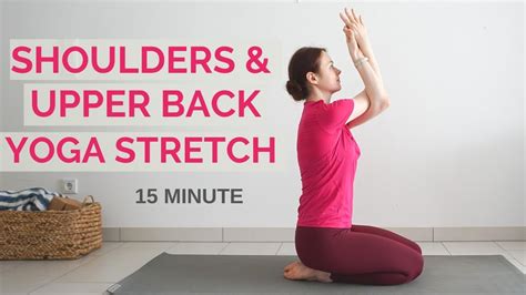 15 Min Yoga Stretch For Shoulders And Upper Back Release Tightness And Tension In The Upper Body