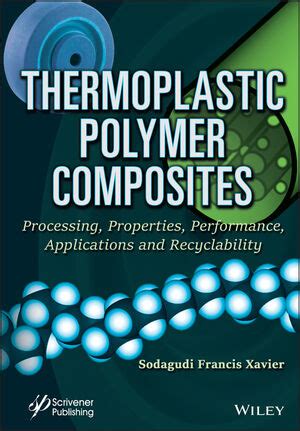 Thermoplastic Polymer Composites: Processing, Properties, Performance, Applications and ...