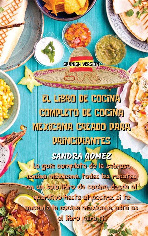 Buy EL LIBRO DE COCINA COMPLETO DE COCINA MEXICANA CREADO PARA