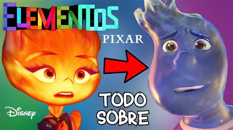 Todo Sobre Elementos La Pr Xima Pel Cula De Pixar Fecha De Estreno En