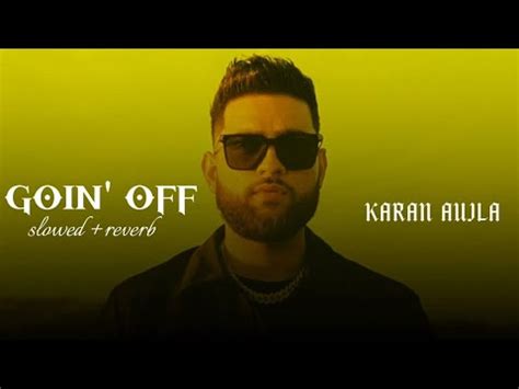 Goin Off Slowed And Reverb Lo Fi Punjabi Song Karan Aujla Song