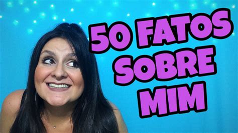 TAG 50 FATOS SOBRE MIM YouTube