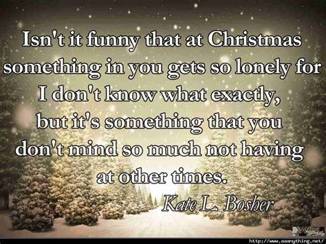 On Christmas We Get Lonely But Dont Know Exactly Why Holiday Quotes