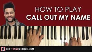 HOW TO PLAY - The Weeknd - Call Out My Name (Piano Tutorial Lesson ...