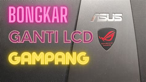 CARA BONGKAR DAN GANTI LCD SCREEN LAPTOP ASUS ROG GAMPANG YouTube