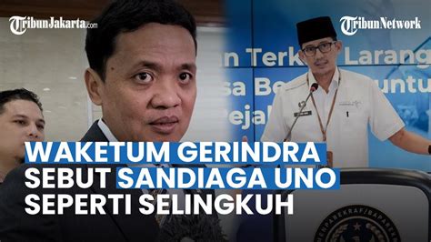 Gerindra Ibaratkan Sandiaga Uno Seperti Selingkuh Mau Keluar Kok