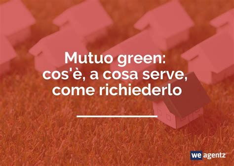 Mutuo Green Cos A Cosa Serve Come Richiederlo