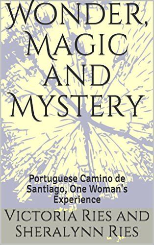 Wonder Magic And Mystery Portuguese Camino De Santiago One Woman S