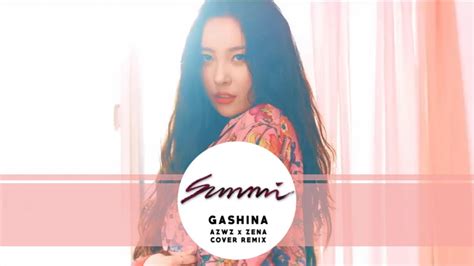 Sunmi Gashina Azwz X Zena Cover Remix Youtube