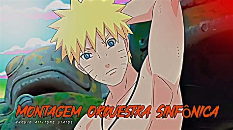 Montagem Orquestra Sinf Nica Ft Naruto Edit Status Naruto Attitude