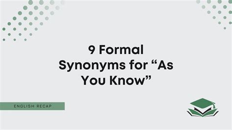 9 Formal Synonyms for “As You Know” - English Recap