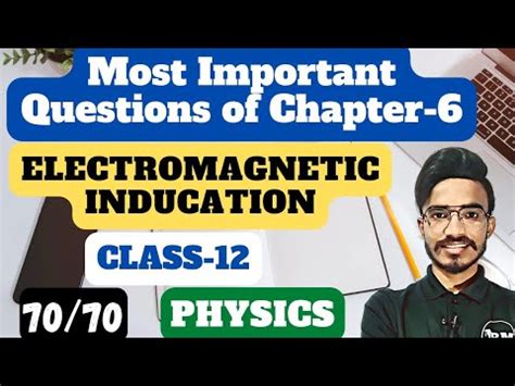 Most Important Topics Of Ch 6 Electromagnetic Induction Physics