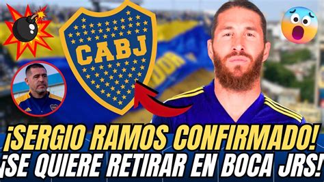 SERGIO RAMOS CONFIRMADO QUIERE RETIRARSE EN BOCA JUNIORS YA HABLO