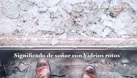 Ensueñopedia Significado de soñar con vidrios rotos