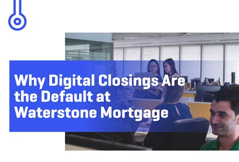 Why Digital Closings Are the Default at Waterstone Mortgage - Mortgage