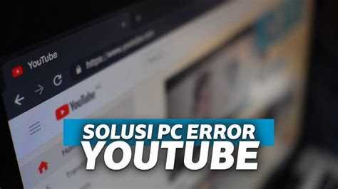 Cara Mengatasi Youtube Tidak Bisa Dibuka Di Komputer