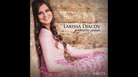 Larissa Diacov Valeu A Pena Youtube