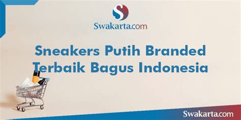 Sneakers Putih Branded Terbaik Bagus Indonesia